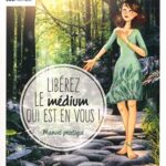 Libérez le médium qui est en vous - Manuel pratique - Fabienne Bizet