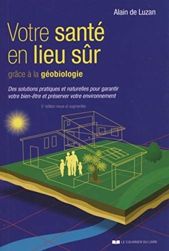 Votre sante en lieu sûr grâce à la géobiologie - Alain de Luzan