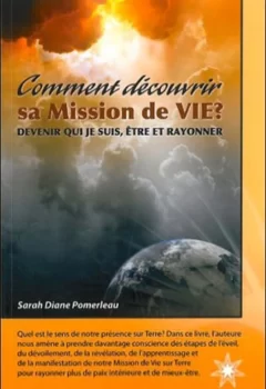 Comment découvrir sa Mission de Vie ? Devenir qui je suis, être et rayonner - Sarah Diane Pomerleau