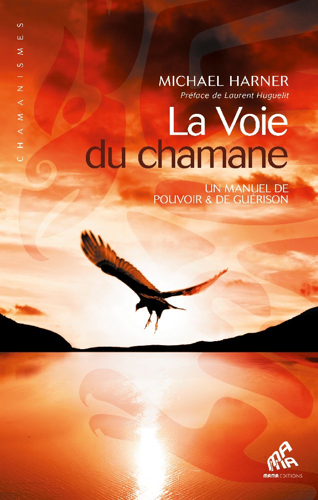 La Voie du chamane Un manuel de pouvoir & de guérison - Michaël Harner