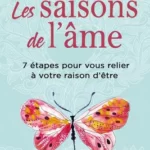 Les saisons de l'âme - 7 Étapes Pour Vous Relier À Votre Raison D'Être - Sharon M. Koenig