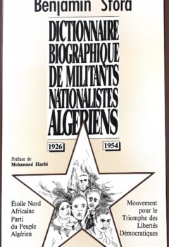 Dictionnaire biographique de militants nationalistes algériens - Benjamin Stora