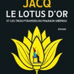 Le Lotus d'Or - Et les trois pyramides du Pharaon Snéfrou - Christian Jacq