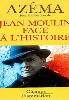 Jean Moulin face à l'histoire - Azéma