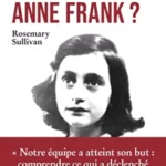 Qui a trahi Anne Frank ? L'enquête qui lève le voile sur l'arrestation d'Anne Frank - Rosemary Sullivan