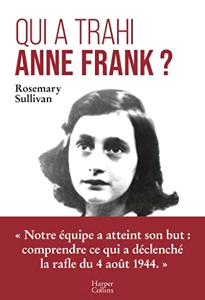 Qui a trahi Anne Frank ? L'enquête qui lève le voile sur l'arrestation d'Anne Frank - Rosemary Sullivan