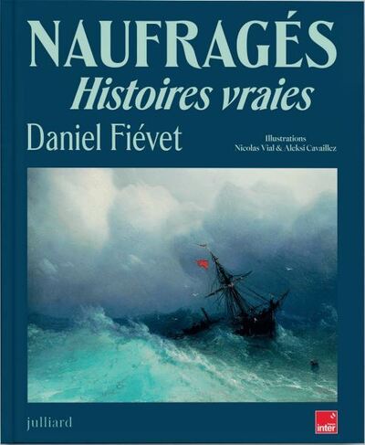 Naufragés - Histoires vraies - Daniel Fievet, Aleksi Cavaillez, Nicolas Vial