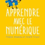 Apprendre avec le numérique - André Tricot, Franck Amadieu