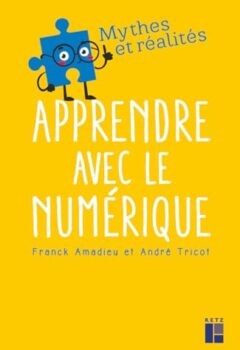 Apprendre avec le numérique - André Tricot, Franck Amadieu