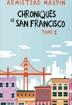 Chroniques de San Francisco, tomes 1 à 3 - Chroniques de San Francisco / Les nouvelles chroniques de San Francisco / Autres chroniques de San Francisco - Armistead Maupin