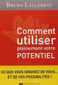 Comment utiliser pleinement votre potentiel - Bruno Lallement