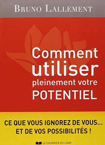 Comment utiliser pleinement votre potentiel - Bruno Lallement