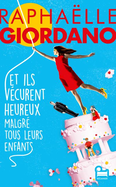 Et ils vécurent heureux malgré tous leurs enfants - Raphaëlle Giordano