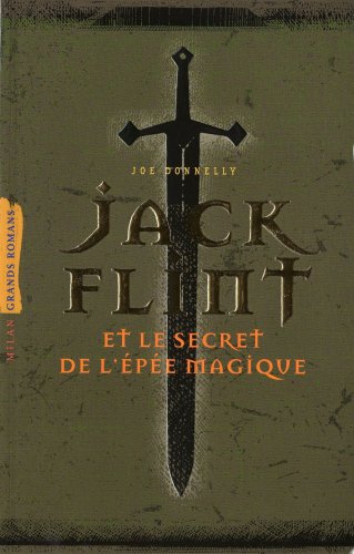 Jack Flint - Et le secret de l'épée magique - Joe Donnelly