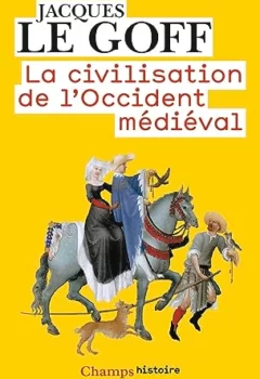 La civilisation de l'Occident médiéval - Jacques Le Goff