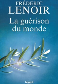 La guérison du monde - Frédéric Lenoir