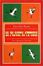 Le Qi Gong Chinois - De l'Envol de la Grue - Jin-Xiang Zhao