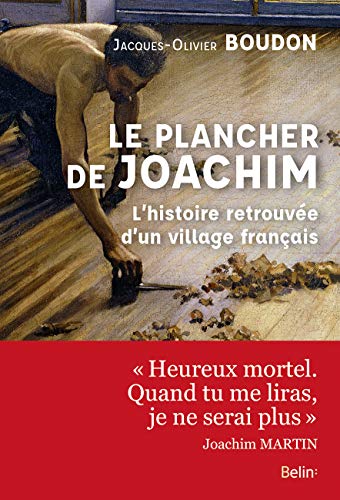 Le plancher de Joachim - L'histoire retrouvée d'un village français - Jacques-Olivier Boudon