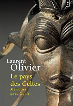 Le Pays des Celtes - Mémoires de la Gaule - Laurent Olivier