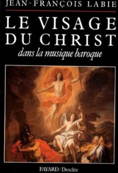 Le Visage du Christ dans la musique baroque - Jean-François Labie