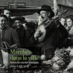 Marchés dans la ville, Histoire des marchés Toulousains depuis le XIXème siècle, Toulouse, Haute Garonne, Occitanie, Midi Pyrénées