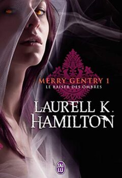 Merry Gentry Tome 1 - Le Baiser Des Ombres - Laurell K. HamiltonMerry Gentry Tome 1 - Le Baiser Des Ombres - Laurell K. Hamilton