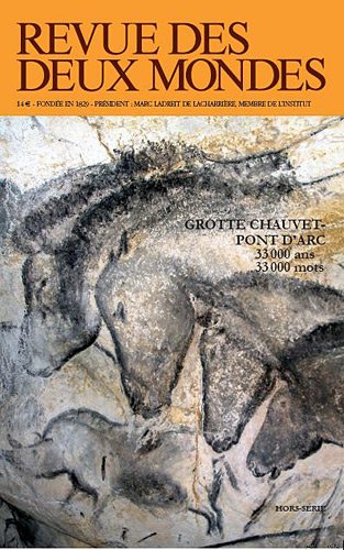 Revue des deux mondes : Grotte Chauvet - Pont d'Arc 33 000 ans 33 000 mots - Marc Ladreit De Lacharrière