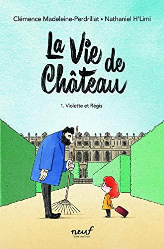 La vie de château - Tome 1 - Violette et Régis - Madeleine-Perdrillat, Clémence