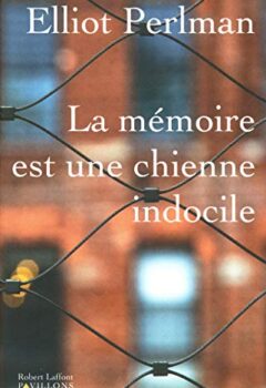 La Mémoire est une chienne indocile - Elliot Perlman