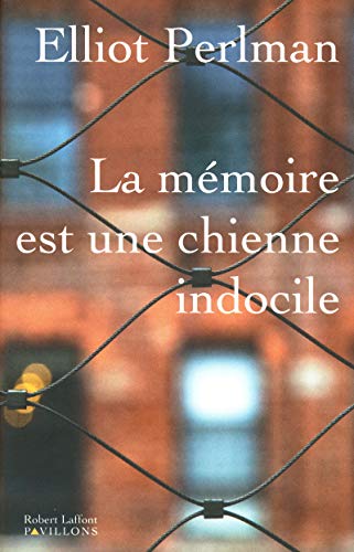 La Mémoire est une chienne indocile - Elliot Perlman