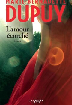 L'amour écorché - Marie-Bernadette Dupuy