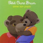 Petit Ours Brun aime son papa - Marie Aubinais