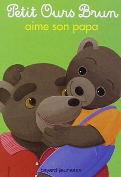 Petit Ours Brun aime son papa - Marie Aubinais