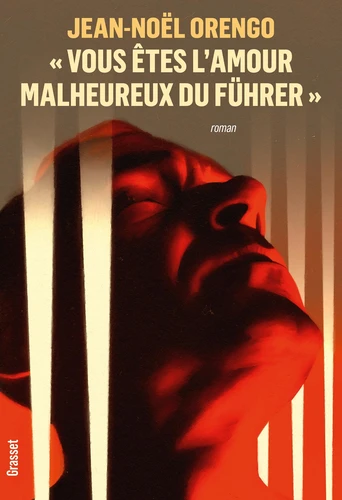 « Vous êtes l'amour malheureux du Führer » - Roman - Jean-Noël Orengo