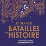 Les grandes batailles de l'Histoire - Les 100 plus grandes opérations militaires de l'Antiquité à nos jours - Paolo Cau, Nicola Labanca