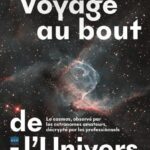 Voyage au bout de l'Univers - Le cosmos, observé par les astronomes amateurs, décrypté par les professionnels - Société astronomique de France