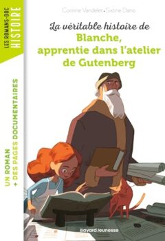 La véritable histoire de Blanche, apprentie dans l'atelier de Gutenberg - Corinne VANDELET