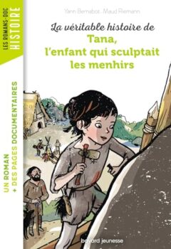 La véritable histoire de Tana, l'enfant qui sculptait les menhirs - Yann Bernabot