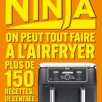 Ninja Le Livre Officiel - On peut tout faire au Airfryer !: Plus de 150 recettes, de l'entrée au dessert - Stéphanie de De Turckheim