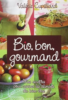 Bio bon gourmand - Valérie Cupillard, Emmanuel Cupillard