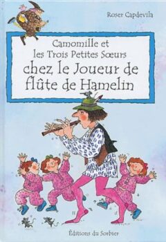 Camomille et les Trois Petites Soeurs - Chez le joueur de flûte de Hamelin - Roser Capdevila