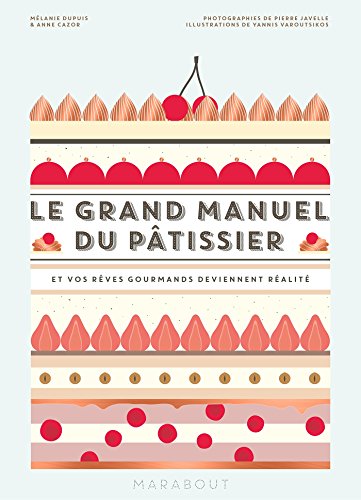 Le grand manuel du pâtissier - Mélanie Dupuis, Anne Cazor