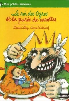 Le roi des Ogres et la purée de carottes - Didier Lévy, Anne Wilsdorf