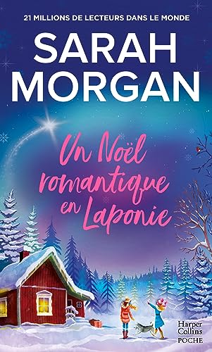 Un Noël romantique en Laponie - La dernière romance de Noël de Sarah Morgan en poche ! - Sarah Morgan