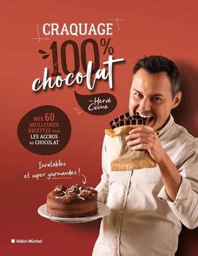 Craquage 100% chocolat - Mes 60 meilleures recettes pour les accros au chocolat - Cuisine Hervé