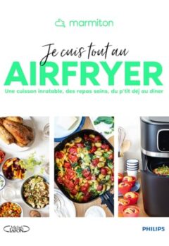 Marmiton - Je cuis tout au airfryer - Une cuisson inratable, des repas sains, du p'tit déj au dîner - Marmiton