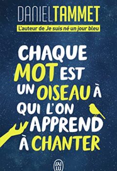 Chaque mot est un oiseau à qui l'on apprend à chanter - Daniel Tammet