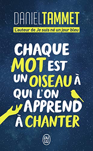 Chaque mot est un oiseau à qui l'on apprend à chanter - Daniel Tammet