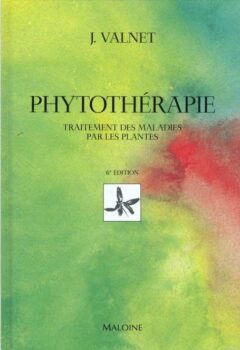 Phytothérapie. Traitement des Maladies par les Plantes - Jean Valnet