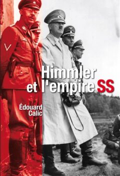 Himmler et l'Empire SS - Edouard Calic